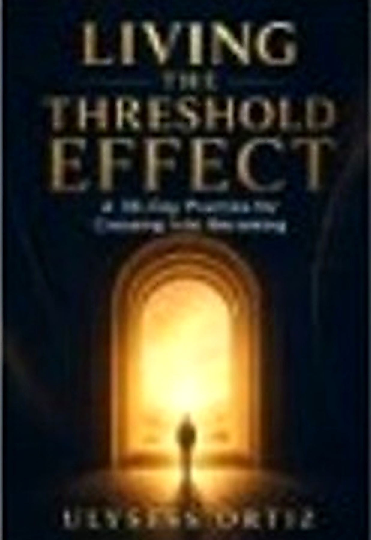 Cover of Living the Threshold Effect by Ulysess Ortiz